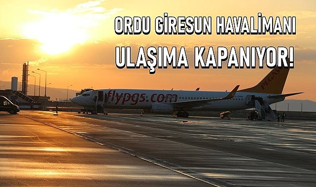 Ordu Giresun Havaliman U U Lara Kapat L Yor Tarih Yak Nda Belli