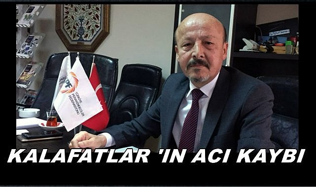 Kalafatlar ın Acı Günü PERDER Başkanı Osman Kalafat Vefat Etti