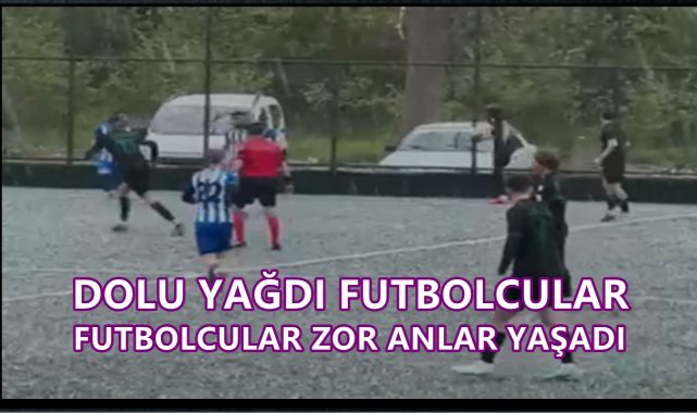Ordu'da Maç Sırasında Dolu Yağdı; Futbolcular Zor Anlar Yaşadı