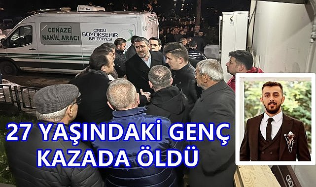 Ordu'yu Yasa Boğan Kaza; Soner Altun Hayatını Kaybetti